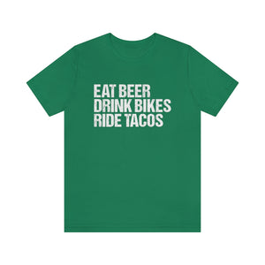 Unisex EAT DRINK RIDE  • BEER BIKES TACOS Tee