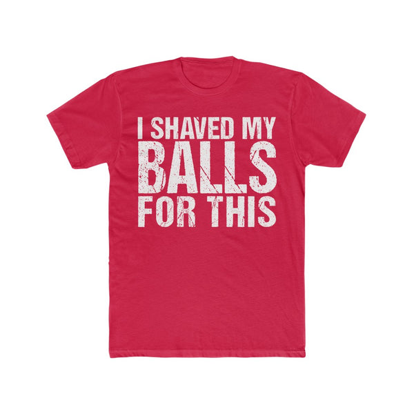 I Shaved my Balls for This II - Men's Crew Tee