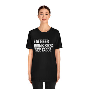 Unisex EAT DRINK RIDE  • BEER BIKES TACOS Tee