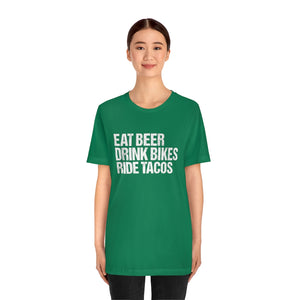 Unisex EAT DRINK RIDE  • BEER BIKES TACOS Tee